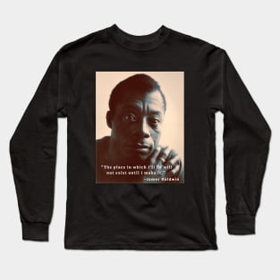 Copy of James Baldwin portrait and quote: The place in which I'll fit will not exist until I make it Long Sleeve T-Shirt